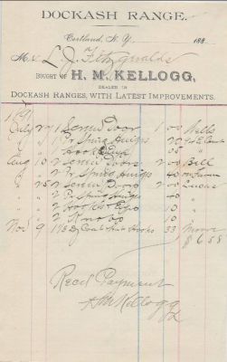 Click to view full size image
==============
H. M. Kellogg
THIS HAS BEEN RETURNED TO FAMILY
This is a Receipt that was from the Company "Dockash Range".
H. M. Kellogg was the Proprietor.
For further information on H. G. Kellogg see the "other outside link" and put H. M. Kellogg in the search engine once on the Cortland Contrarian Website.
H. M. Kellogg
THIS HAS BEEN RETURNED TO FAMILY
This is a Receipt that was from the Company "Dockash Range".
H. M. Kellogg was the Proprietor.
For further information on H. G. Kellogg see the "other outside link" and put H. M. Kellogg in the search engine once on the Cortland Contrarian Website.