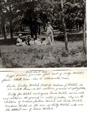 Leola Dickey Welch, Billy Joe Welch, Virginia Louise Welch & Unidentified

This photo states: "Date about 1918. Riggs picnic grounds just east of Billy Welch's farm, Ethel, Texas--close to Collinsville, Texas. Leola Dickey Welch (Wife of Andrew J. Welch is in white dress-no hat-seated on ground at right of picture. Billy Joe Welch & Virginia Louise Welch are in white and seated on the ground in center of picture. They are the children of Andrew Jackson Welch and Leola Welch. Andrew Welch is the son of Billy Welch who was the oldest son of Isom Welch."
