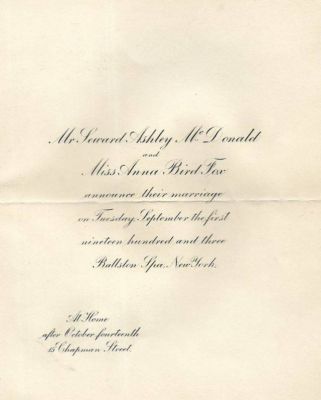 Seward Ashley McDonald & Anna Bird Fox

This is a Marriage Announcement for Mr. Seward Ashley McDonald & Miss Anna Bird Fox.

Announcing their Marriage on Tuesday, 1 September 1903, Ballston Spa, New York.
