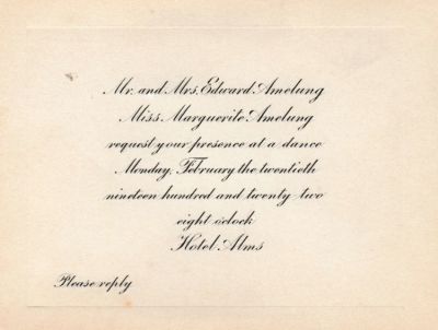 Mr. & Mrs. Edward Amelung & Miss Marguerite Amelung
THIS HAS BEEN RETURNED TO FAMILY

Dance Invitation sent by Mr. & Mrs. Edward Amelung.
