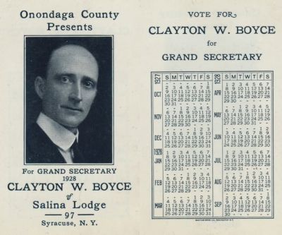 Clayton Wayne Boyce

This is a Calendar Promoting Clayton W. Boyce for Grand Secretary for Salina Lodge, Syracuse, New York in 1928.
