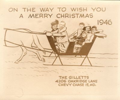 Charles Alton Gillett Family

THIS HAS BEEN RETURNED TO FAMILY

This Christmas Card/Photo States: "On The Way To Wish You A Merry Christmas, 1946. The Gillett's, 4206 Oakridge Lane, Chevy Chase 15, MD"

