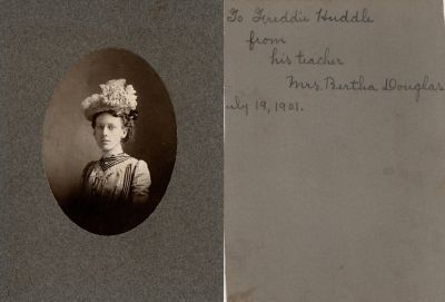 Mrs. Bertha Douglas

This cut photo mounted on board states: "To Freddie Huddle, From his Teacher, Mrs. Bertha Douglas, 19 July 1901"
