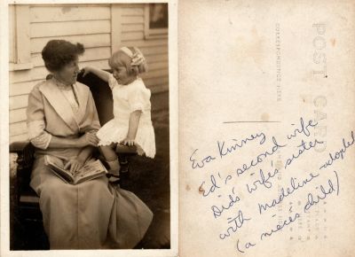 Eva Kinney & Madeline

This was Donated by Linda Zinn.

This Real Photo Postcard (RPPC) States: "Eva Kinney, Ed's second wife. Did's wife's sister with Madeline (adopted) (a nieces child)"

