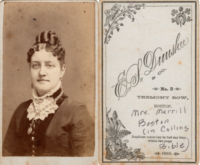 Click to view full size image
==============
Mrs. Merrill
This was Donated by Linda Zinn.
This CdV Photograph States: "Mrs. Merrill, Boston (in Collins Bible)"
The Photographers name is "Dunshee", Boston, Massachusetts
Mrs. Merrill
This was Donated by Linda Zinn.
This CdV Photograph States: "Mrs. Merrill, Boston (in Collins Bible)"
The Photographers name is "Dunshee", Boston, Massachusetts